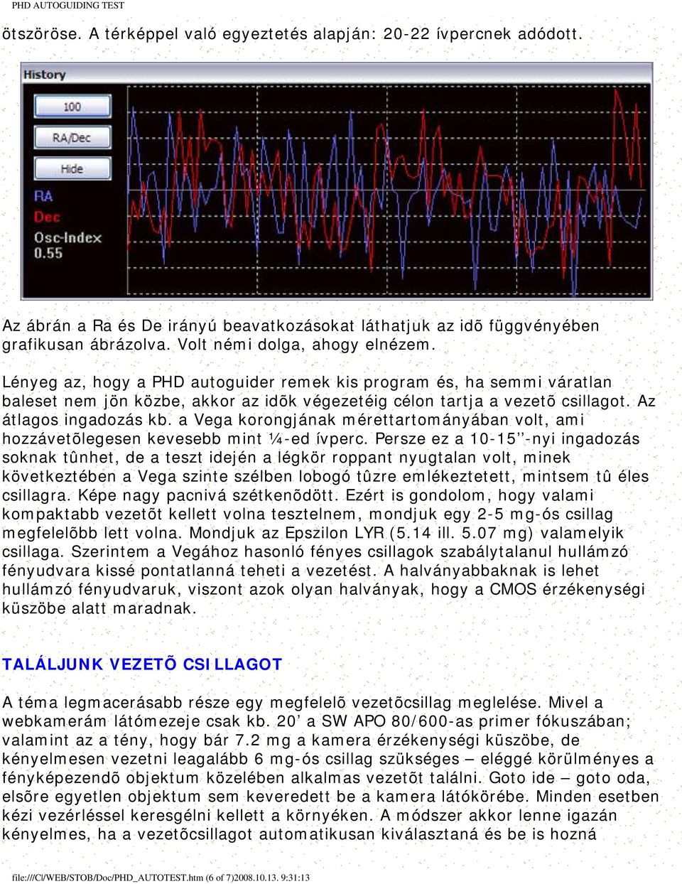 a Vega korongjának mérettartományában volt, ami hozzávetõlegesen kevesebb mint ¼-ed ívperc.