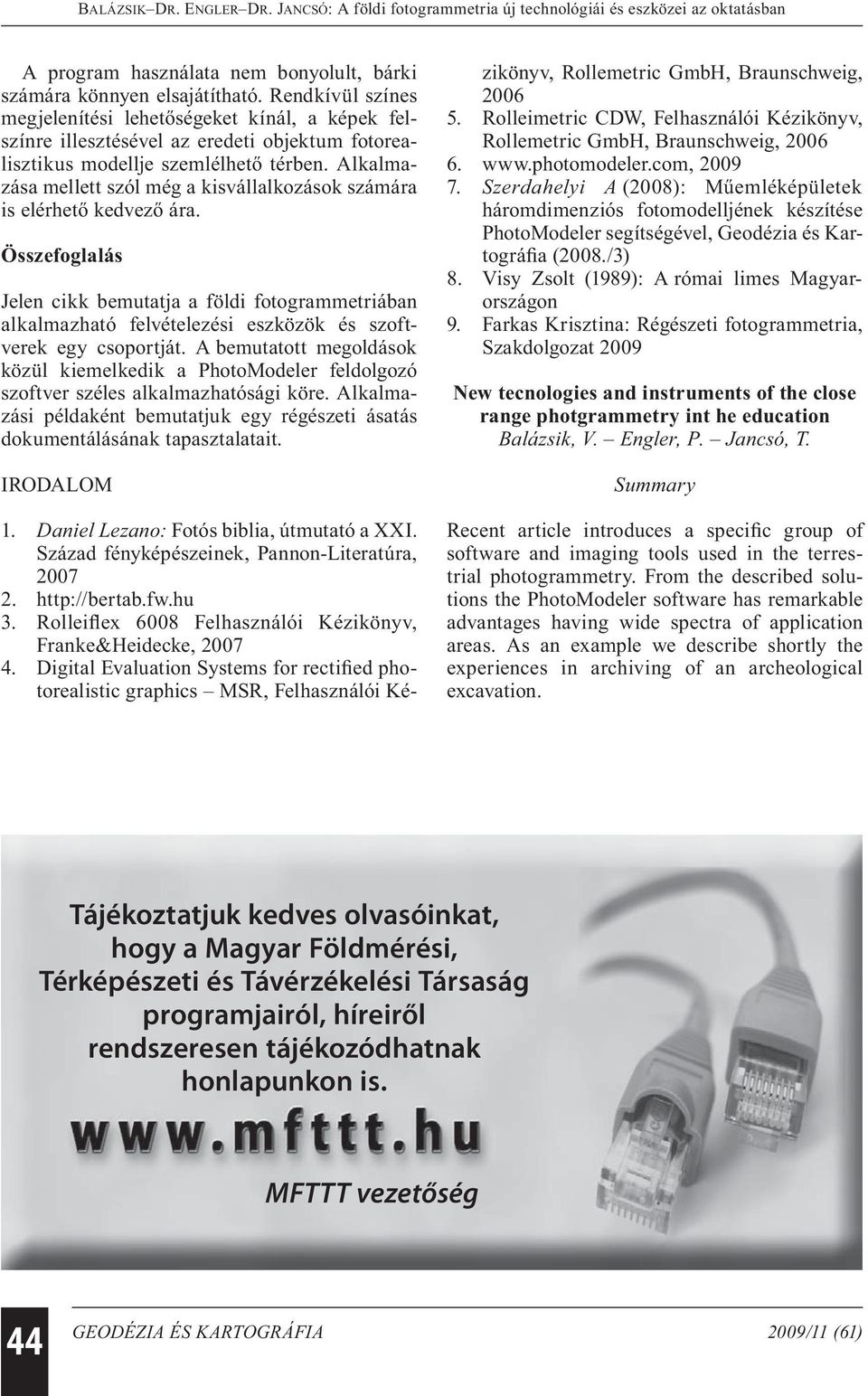 Alkalmazása mellett szól még a kisvállalkozások számára is elérhető kedvező ára.