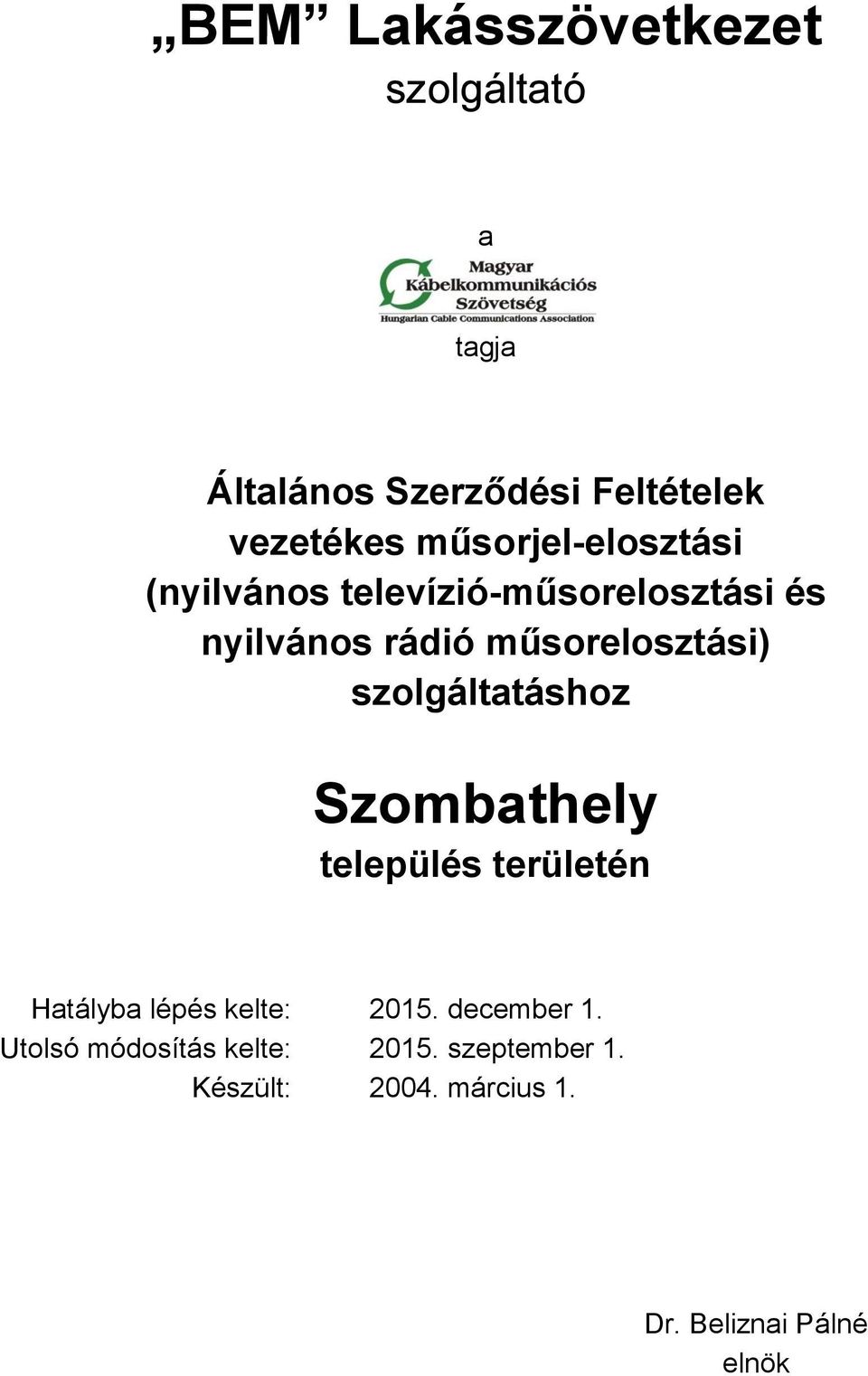 műsorelosztási) szolgáltatáshoz Szombathely település területén Hatályba lépés kelte: