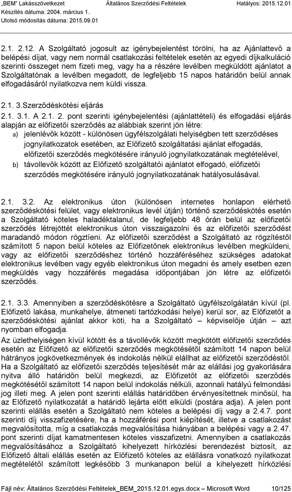 ha a részére levélben megküldött ajánlatot a Szolgáltatónak a levélben megadott, de legfeljebb 15 napos határidőn belül annak elfogadásáról nyilatkozva nem küldi vissza. 2.1. 3.