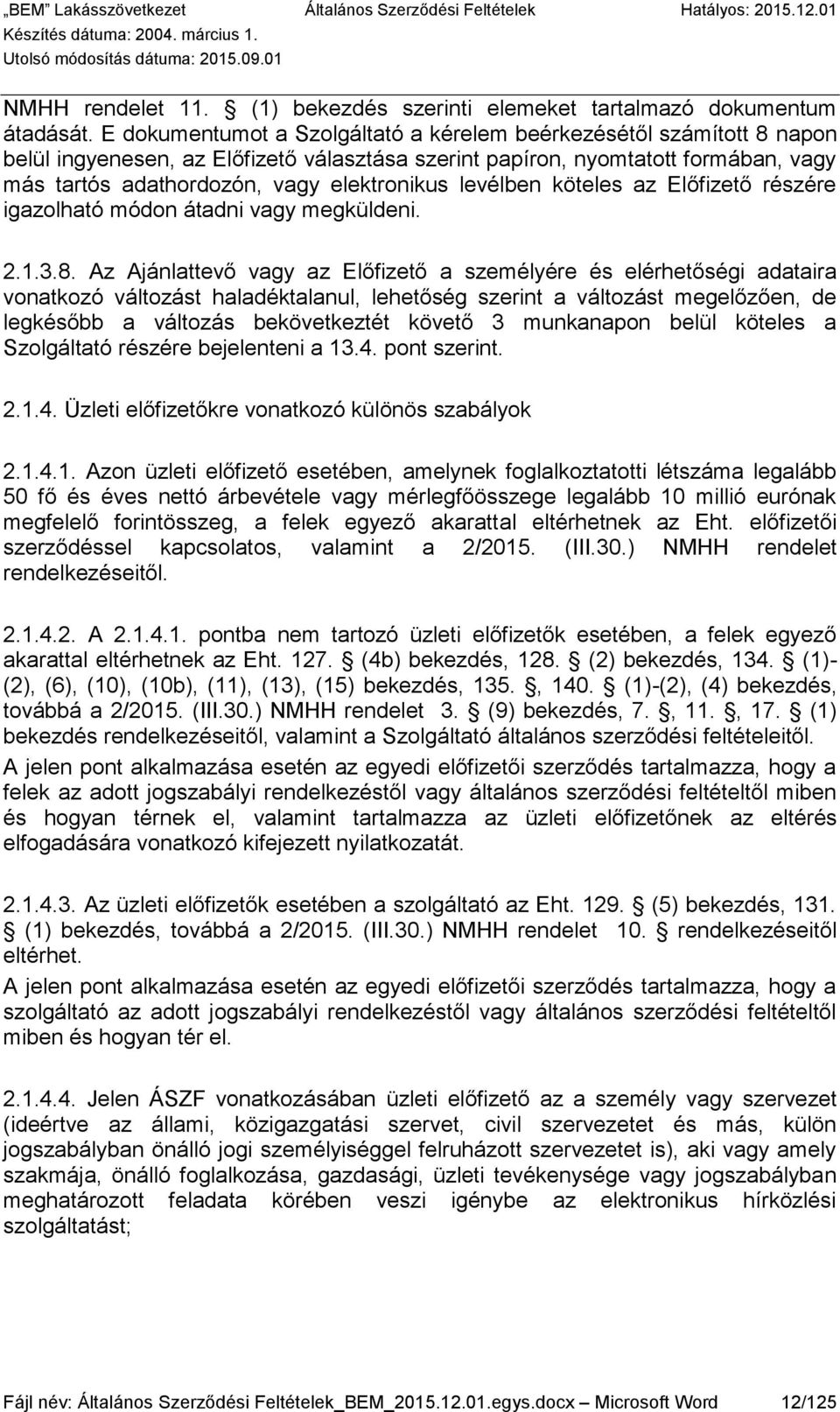 levélben köteles az Előfizető részére igazolható módon átadni vagy megküldeni. 2.1.3.8.