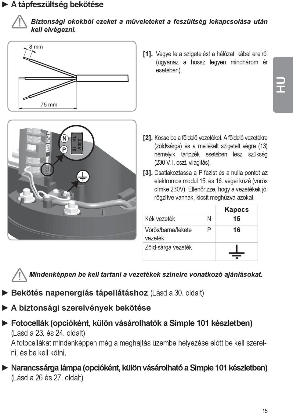 A földelő vezetékre (zöld/sárga) és a mellékelt szigetelt végre (13) némelyik tartozék esetében lesz szükség (230 V, I. oszt. világítás). [3].