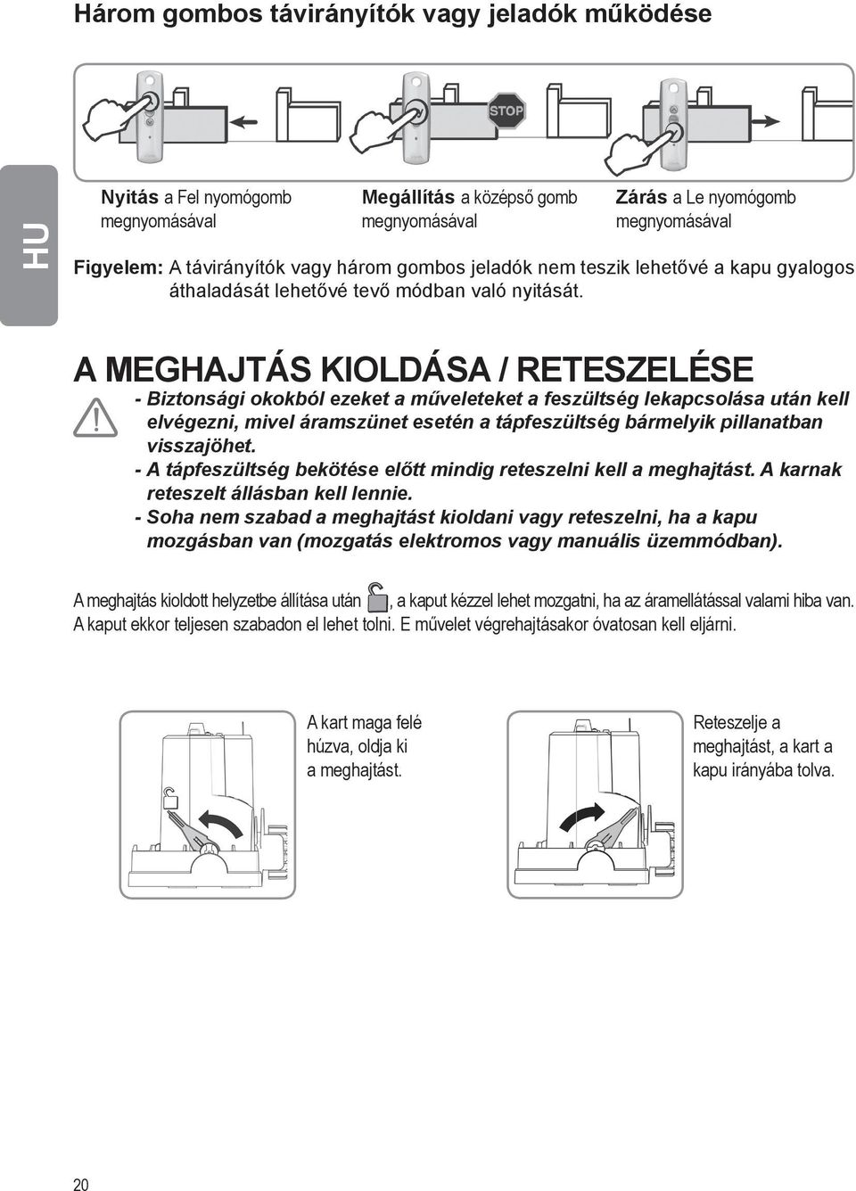 A meghajtás kioldása / reteszelése - Biztonsági okokból ezeket a műveleteket a feszültség lekapcsolása után kell elvégezni, mivel áramszünet esetén a tápfeszültség bármelyik pillanatban visszajöhet.