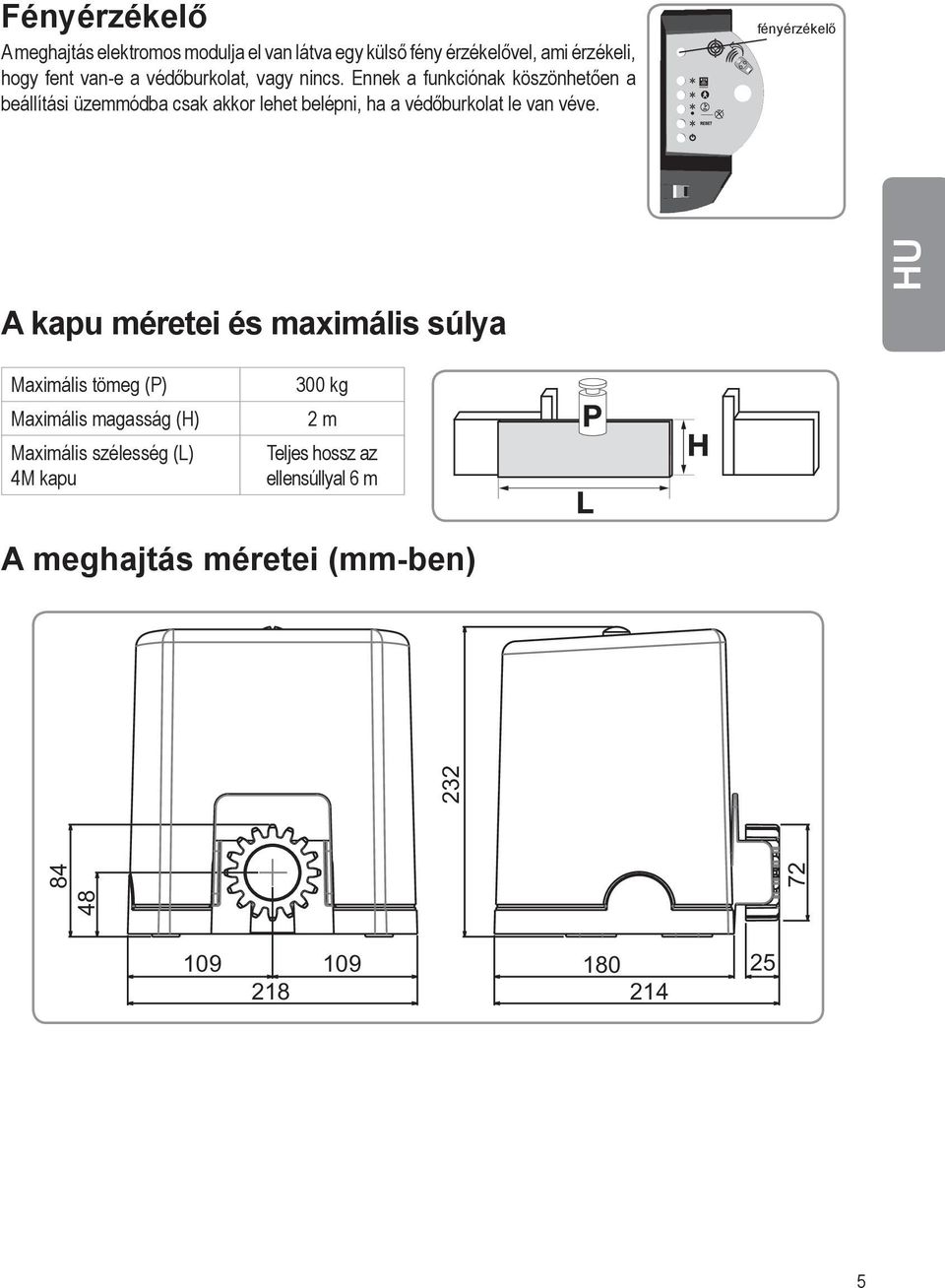 Ennek a funkciónak köszönhetően a beállítási üzemmódba csak akkor lehet belépni, ha a védőburkolat le van véve.