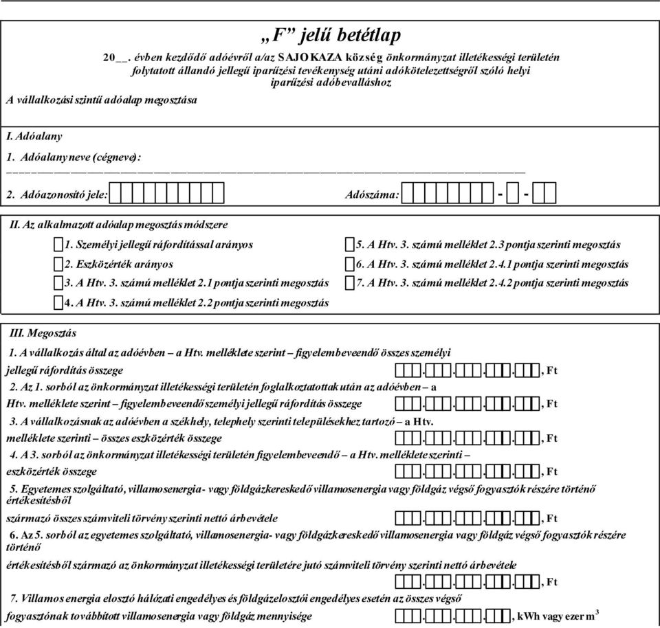 Adóalany 1. Adóalany neve (cégneve): 2. Adóazonosító jele: Adószáma: II. Az alkalmazott adóalap megosztás módszere III. Megosztás 1. Személyi jellegű ráfordítással arányos 5. A Htv. 3.