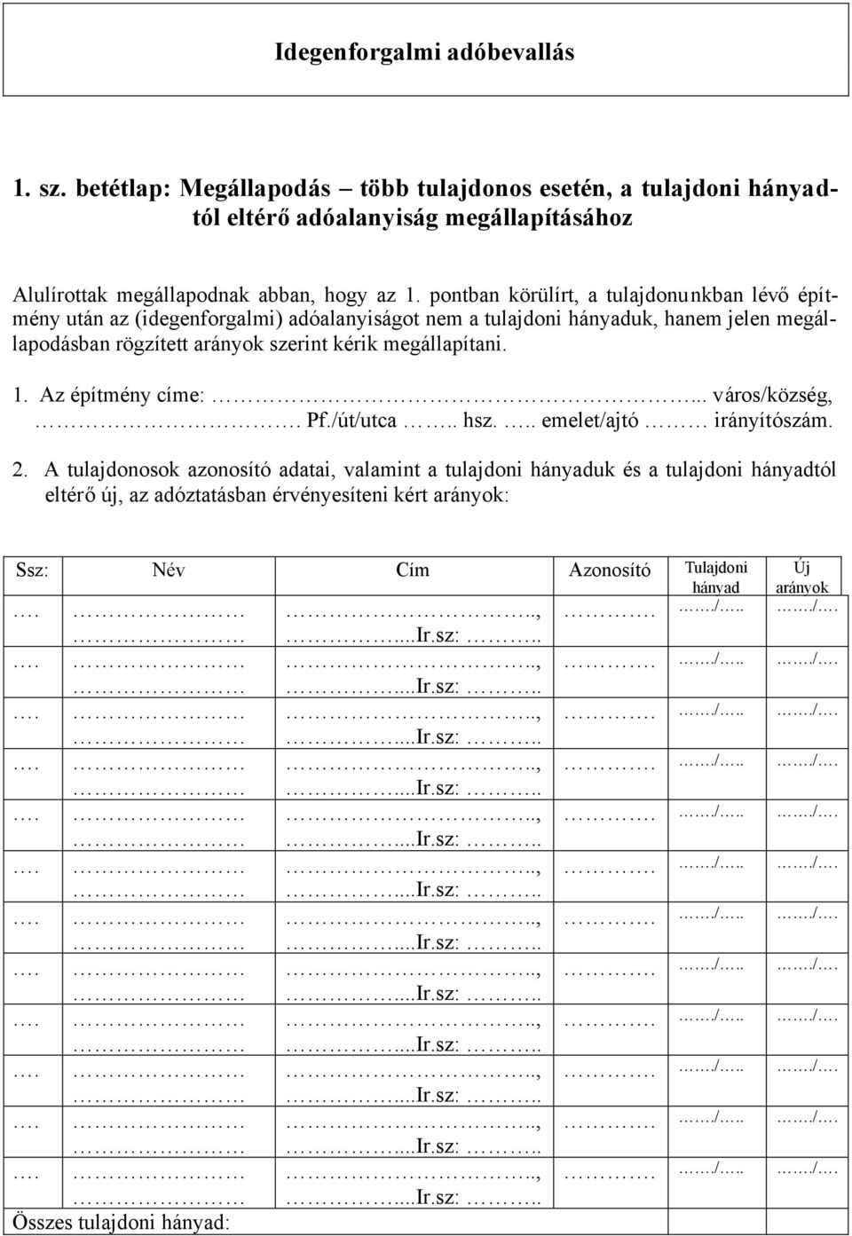 pontban körülírt, a tulajdonunkban lévőépítmény után az (idegenforgalmi) adóalanyiságot nem a tulajdoni hányaduk, hanem jelen megállapodásban rögzített arányok szerint kérik