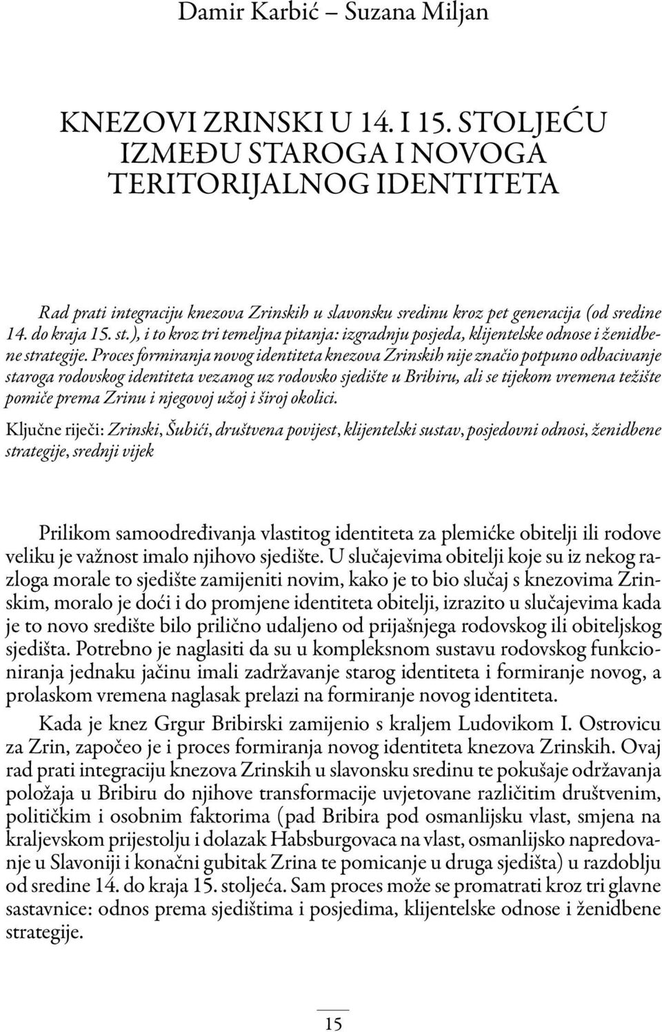 ), i to kroz tri temeljna pitanja: izgradnju posjeda, klijentelske odnose i ženidbene strategije.