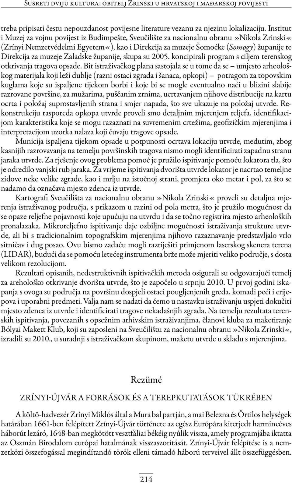 muzeje Zaladske županije, skupa su 2005. koncipirali program s ciljem terenskog otkrivanja tragova opsade.