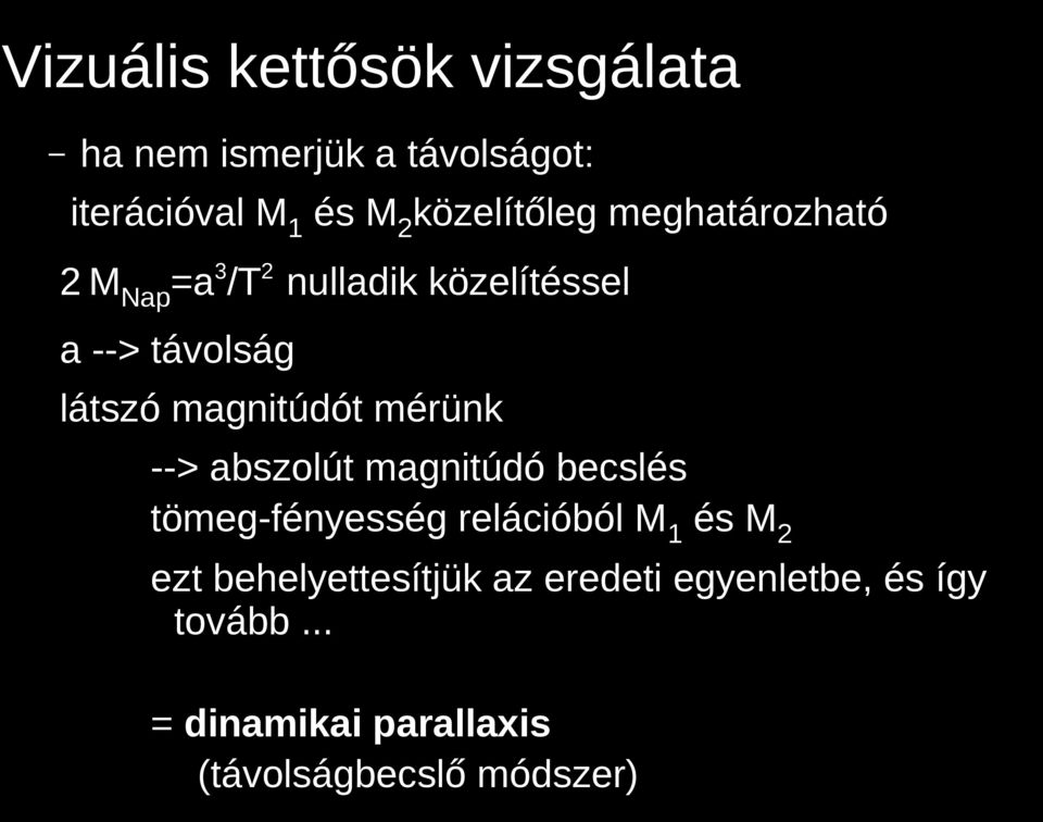 magnitúdót mérünk --> abszolút magnitúdó becslés tömeg-fényesség relációból M1 és M2 ezt