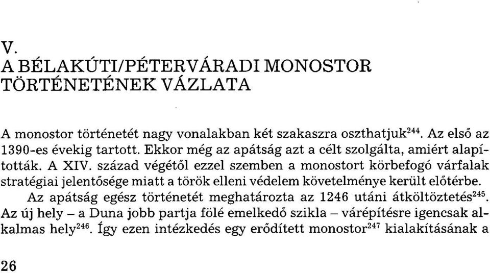 század végétől ezzel szemben a monostort körbefogó várfalak stratégiai jelentősége miatt a török elleni védelem követelménye került előtérbe.
