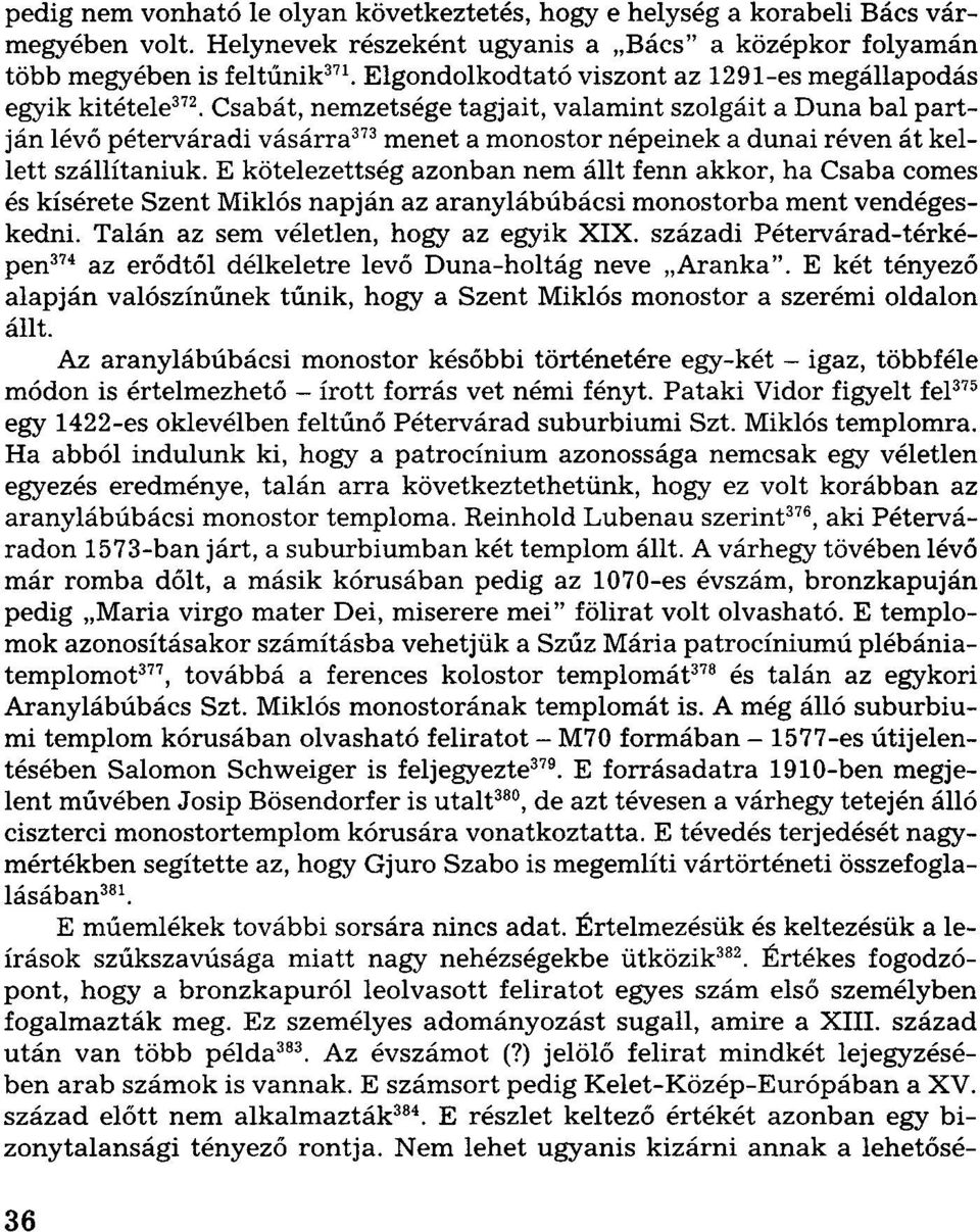 Csabát, nemzetsége tagjait, valamint szolgáit a Duna bal partján lévő péterváradi vásárra 373 menet a monostor népeinek a dunai réven át kellett szállítaniuk.