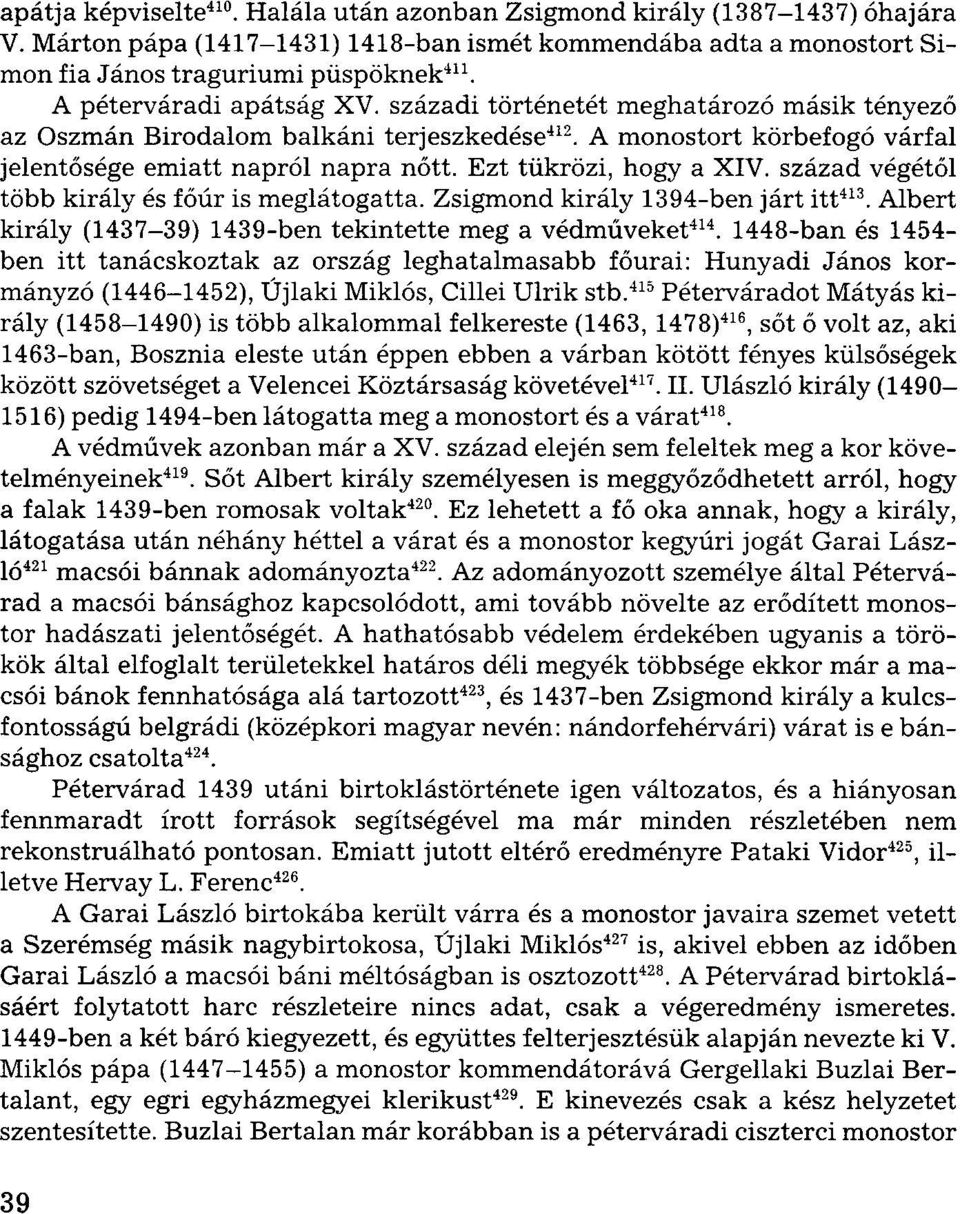 Ezt tükrözi, hogy a XIV. század végétől több király és főúr is meglátogatta. Zsigmond király 1394-ben járt itt 413. Albert király (1437-39) 1439-ben tekintette meg a védműveket 414.
