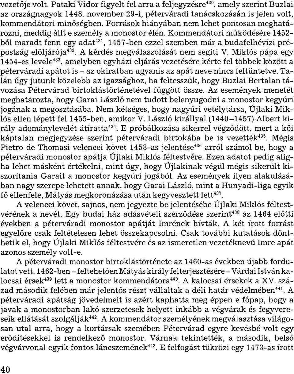 Kommendátori működésére 1452- ből maradt fenn egy adat 431, 1457-ben ezzel szemben már a budafelhévízi prépostság elöljárója 432. A kérdés megválaszolását nem segíti V.