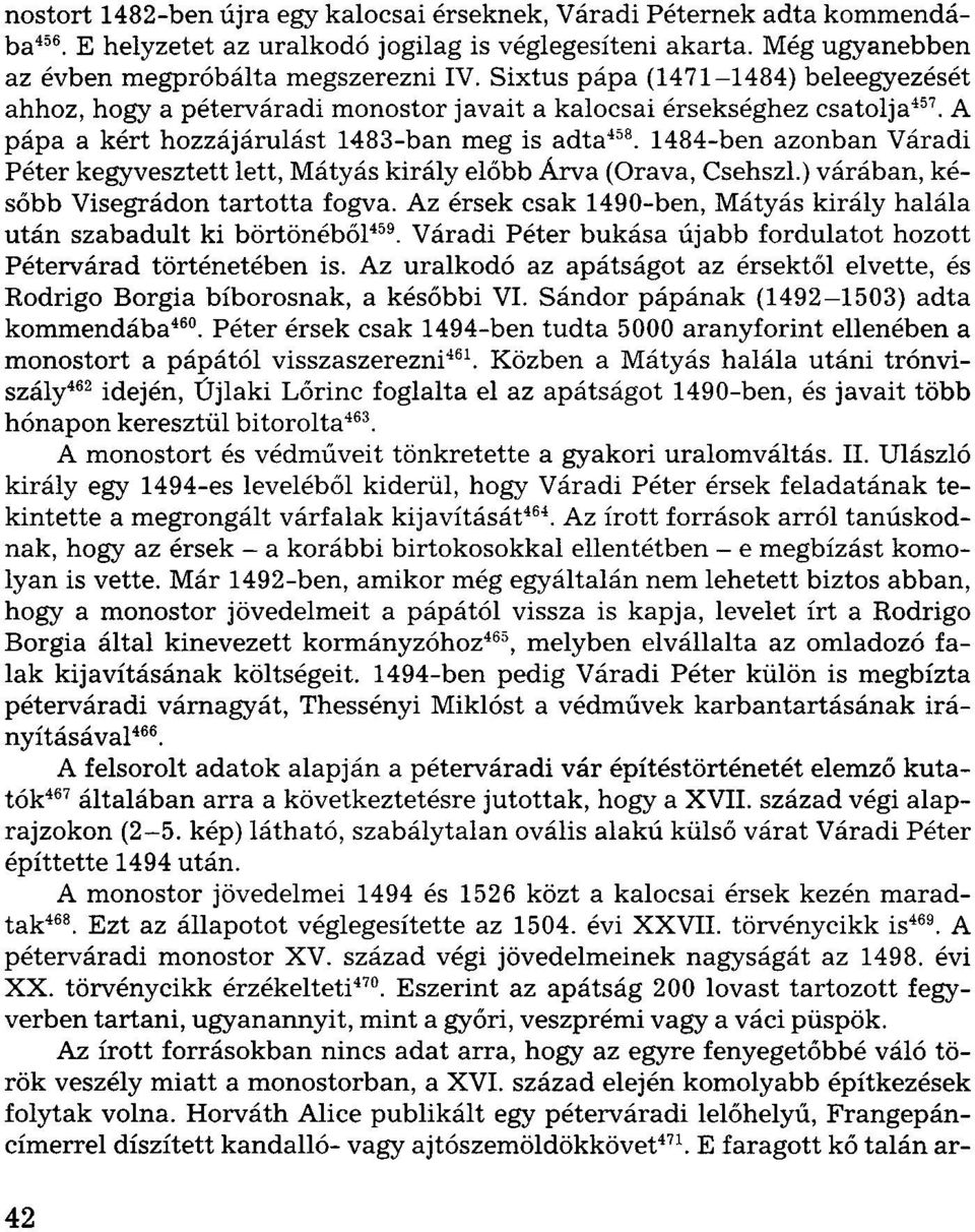 1484-ben azonban Váradi Péter kegyvesztett lett, Mátyás király előbb Árva (Orava, Csehszl.) várában, később Visegrádon tartotta fogva.