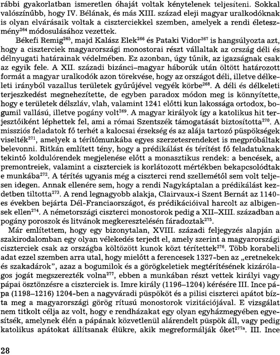 Békefi Rémig 265, majd Kalász Elek 266 és Pataki Vidor 267 is hangsúlyozta azt, hogy a ciszterciek magyarországi monostorai részt vállaltak az ország déli és délnyugati határainak védelmében.