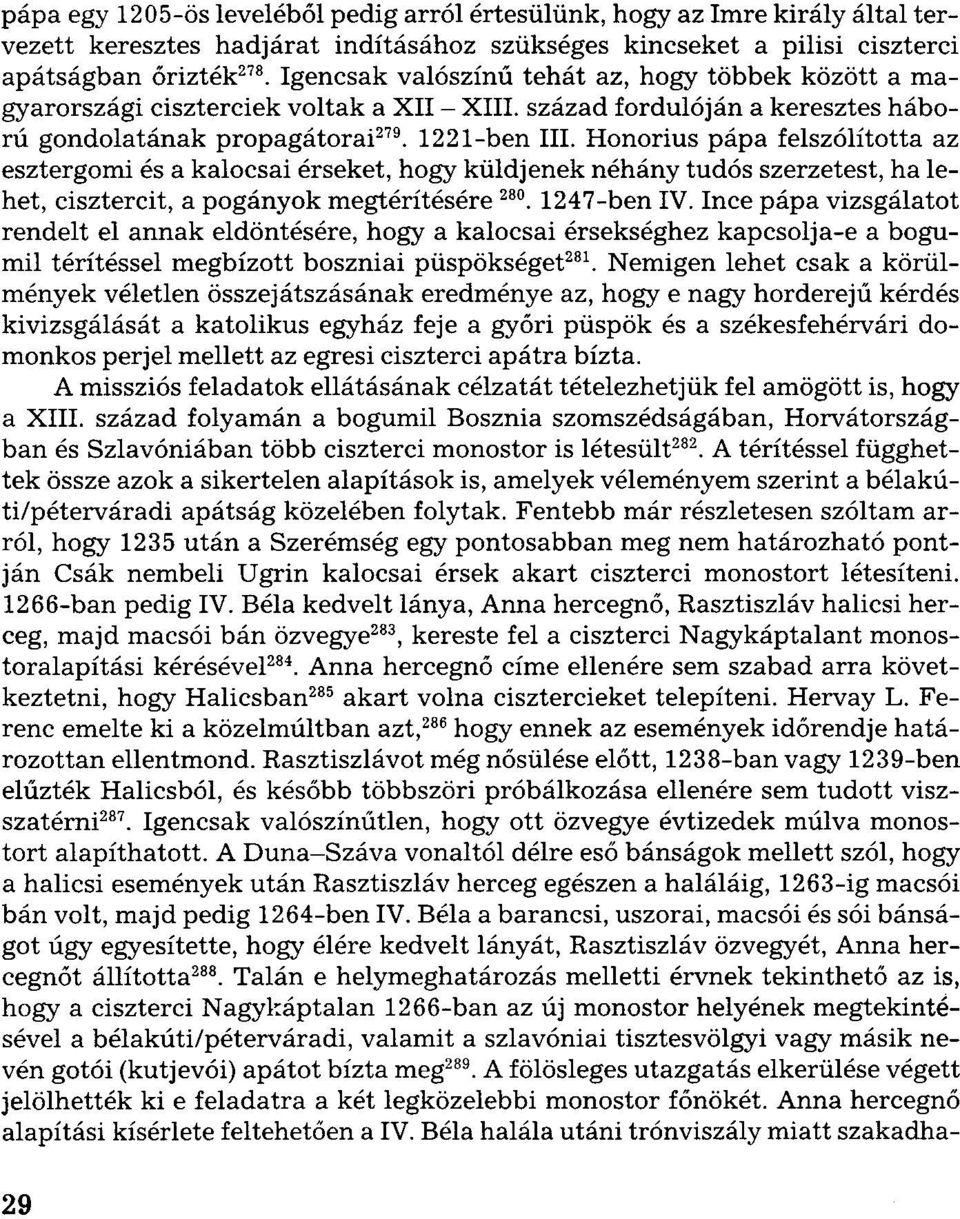 Honorius pápa felszólította az esztergomi és a kalocsai érseket, hogy küldjenek néhány tudós szerzetest, ha lehet, cisztercit, a pogányok megtérítésére 28. 1247-ben IV.