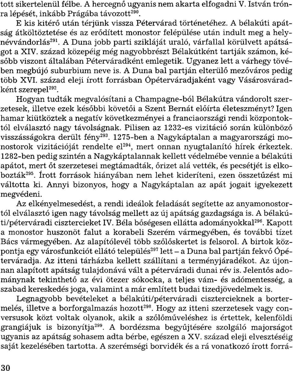 század közepéig még nagyobbrészt Bélakútként tartják számon, később viszont általában Péterváradként emlegetik. Ugyanez lett a várhegy tövében megbújó suburbium neve is.