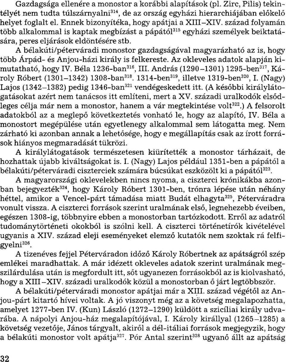 A bélakúti/péterváradi monostor gazdagságával magyarázható az is, hogy több Árpád- és Anjou-házi király is felkereste. Az okleveles adatok alapján kimutatható, hogy IV. Béla 1236-ban 316, III.