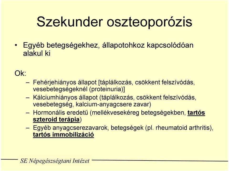 csökkent felszívódás, vesebetegség, kalcium-anyagcsere zavar) Hormonális eredetű (mellékvesekéreg