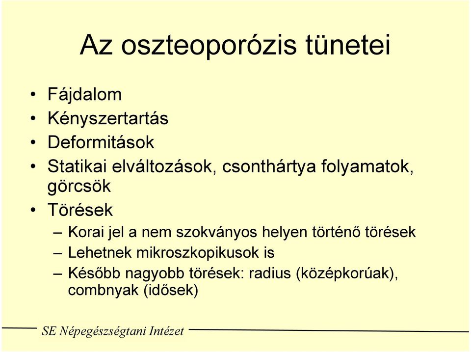 Korai jel a nem szokványos helyen történő törések Lehetnek