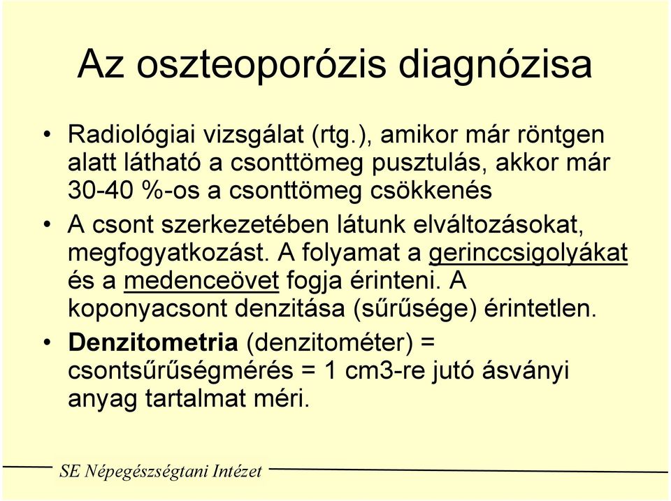 csont szerkezetében látunk elváltozásokat, megfogyatkozást.