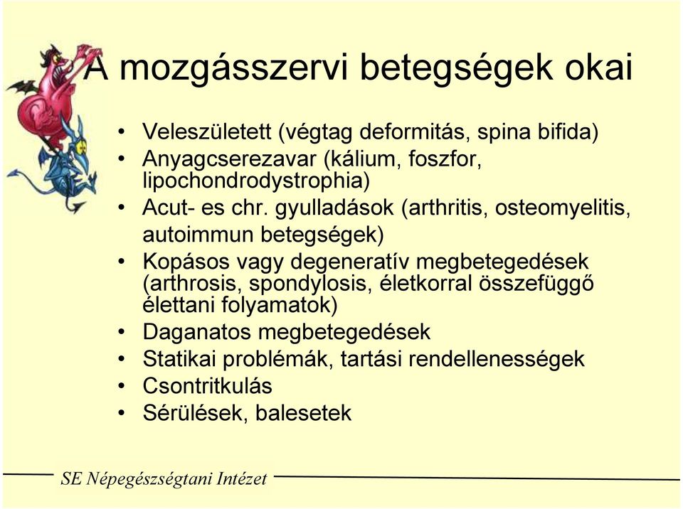 gyulladások (arthritis, osteomyelitis, autoimmun betegségek) Kopásos vagy degeneratív megbetegedések