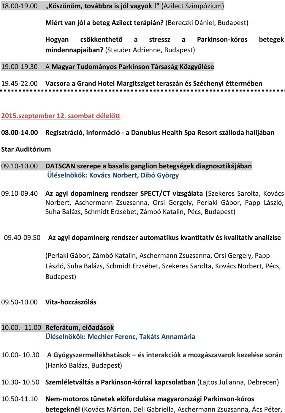 45-22.00 Vacsora a Grand Hotel Margitsziget teraszán és Széchenyi éttermében 2015.szeptember 12. szombat délelőtt 08.00-14.