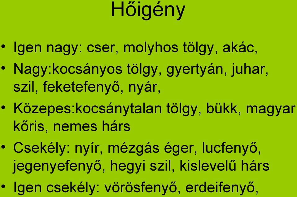 bükk, magyar kőris, nemes hárs Csekély: nyír, mézgás éger, lucfenyő,