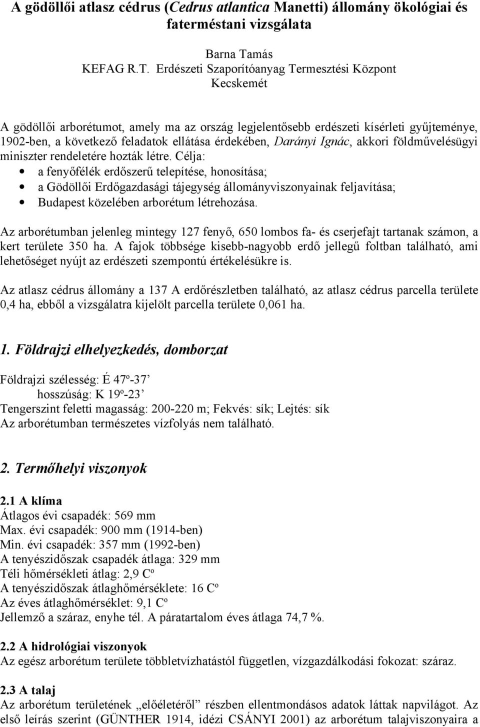 Erdészeti Szaporítóanyag Termesztési Központ Kecskemét A gödöllői arborétumot, amely ma az ország legjelentősebb erdészeti kísérleti gyűjteménye, 192-ben, a következő feladatok ellátása érdekében,