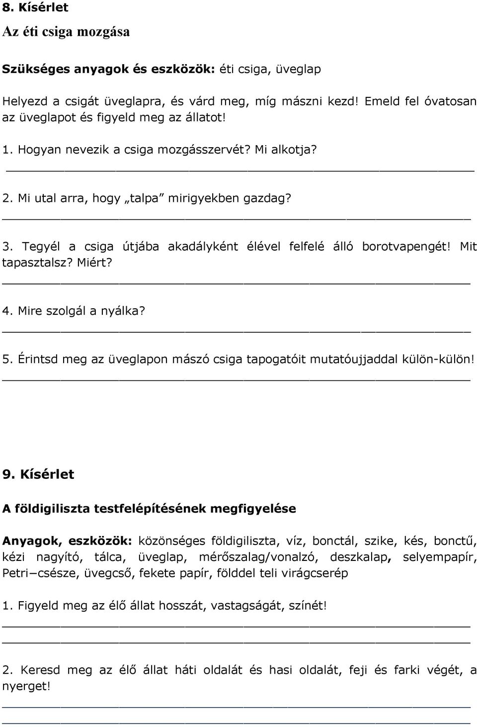 Mire szolgál a nyálka? 5. Érintsd meg az üveglapon mászó csiga tapogatóit mutatóujjaddal külön-külön! 9.