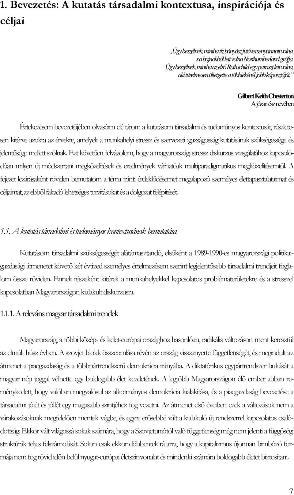 Gilbert Keith Chesterton A józan ész nevében Értekezésem bevezetıjében olvasóim elé tárom a kutatásom társadalmi és tudományos kontextusát, részletesen kitérve azokra az érvekre, amelyek a munkahelyi