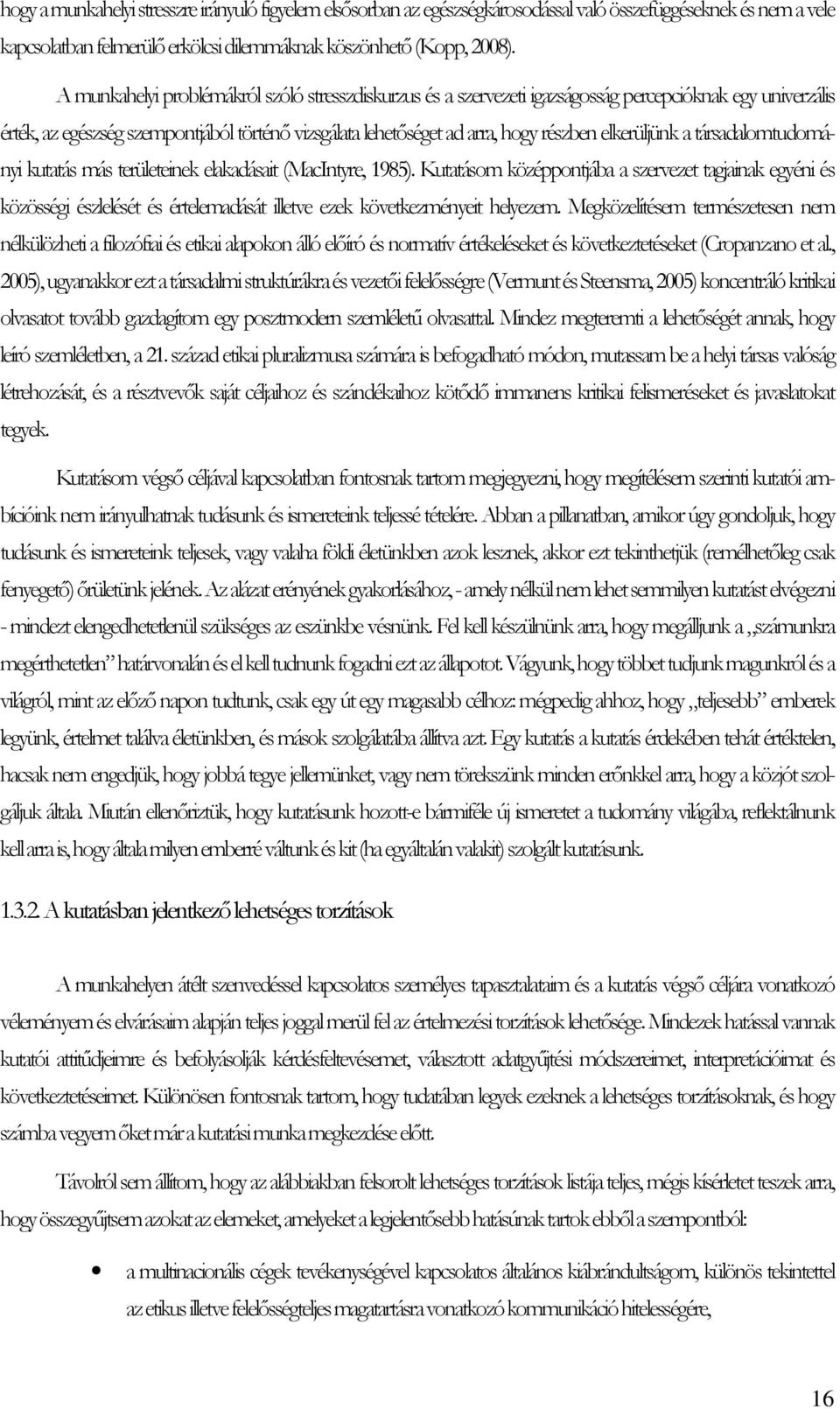 elkerüljünk a társadalomtudományi kutatás más területeinek elakadásait (MacIntyre, 1985).