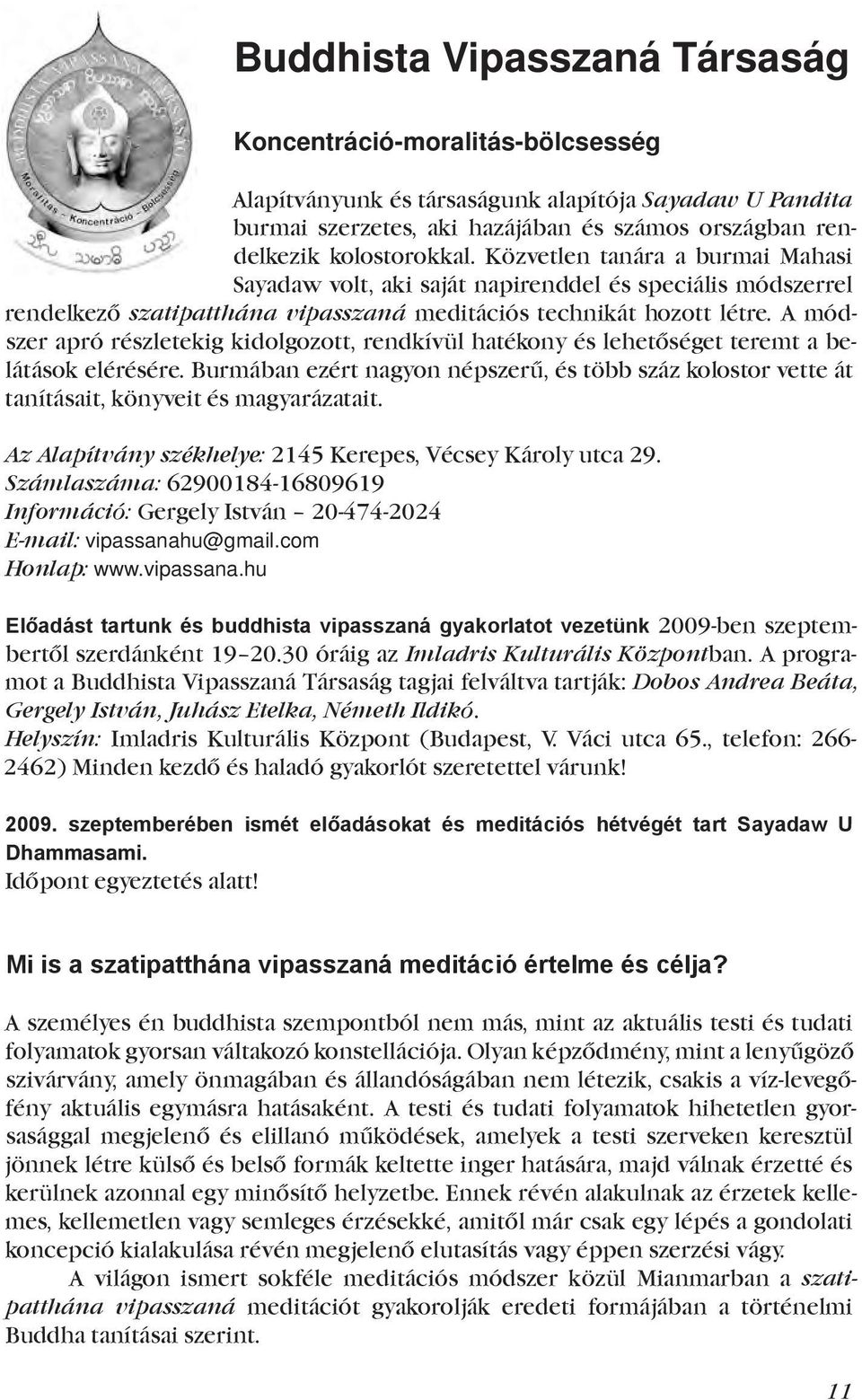 A módszer apró részletekig kidolgozott, rendkívül hatékony és lehetőséget teremt a belátások elérésére.