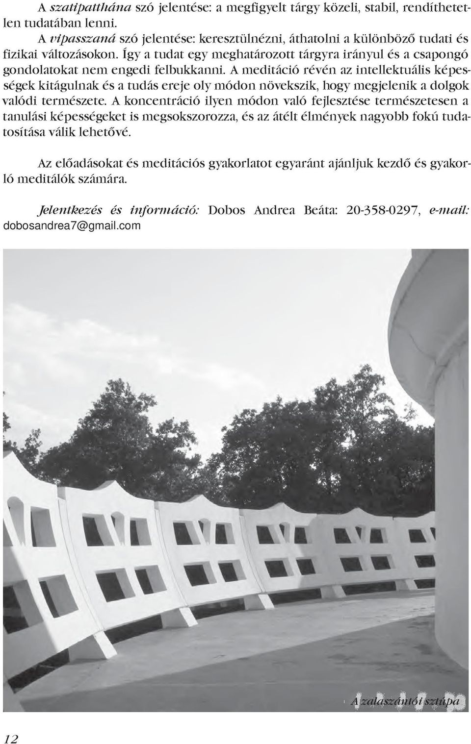 A meditáció révén az intellektuális képességek kitágulnak és a tudás ereje oly módon növekszik, hogy megjelenik a dolgok valódi természete.