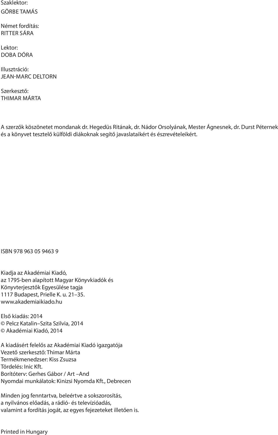 ISBN 978 963 05 9463 9 Kiadja az Akadémiai Kiadó, az 1795-ben alapított Magyar Könyvkiadók és Könyvterjesztők Egyesülése tagja 1117 Budapest, Prielle K. u. 21 35. www.akademiaikiado.