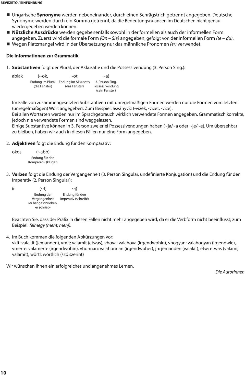 Nützliche Ausdrücke werden gegebenenfalls sowohl in der formellen als auch der informellen Form angegeben. Zuerst wird die formale Form (Ön Sie) angegeben, gefolgt von der informellen Form (te du).