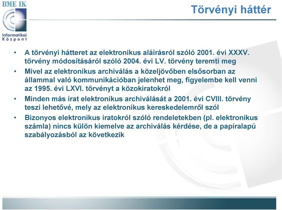 1995. évi LXVI. törvényt a közokiratokról Minden más irat elektronikus archiválását a 2001. évi CVIII.