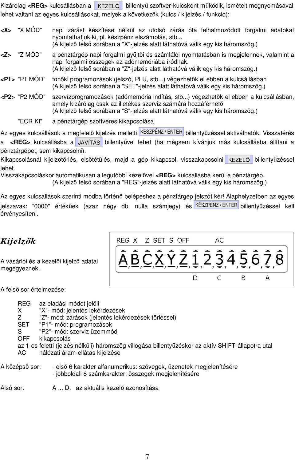 .. (A kijelzı felsı sorában a "X"-jelzés alatt láthatóvá válik egy kis háromszög.