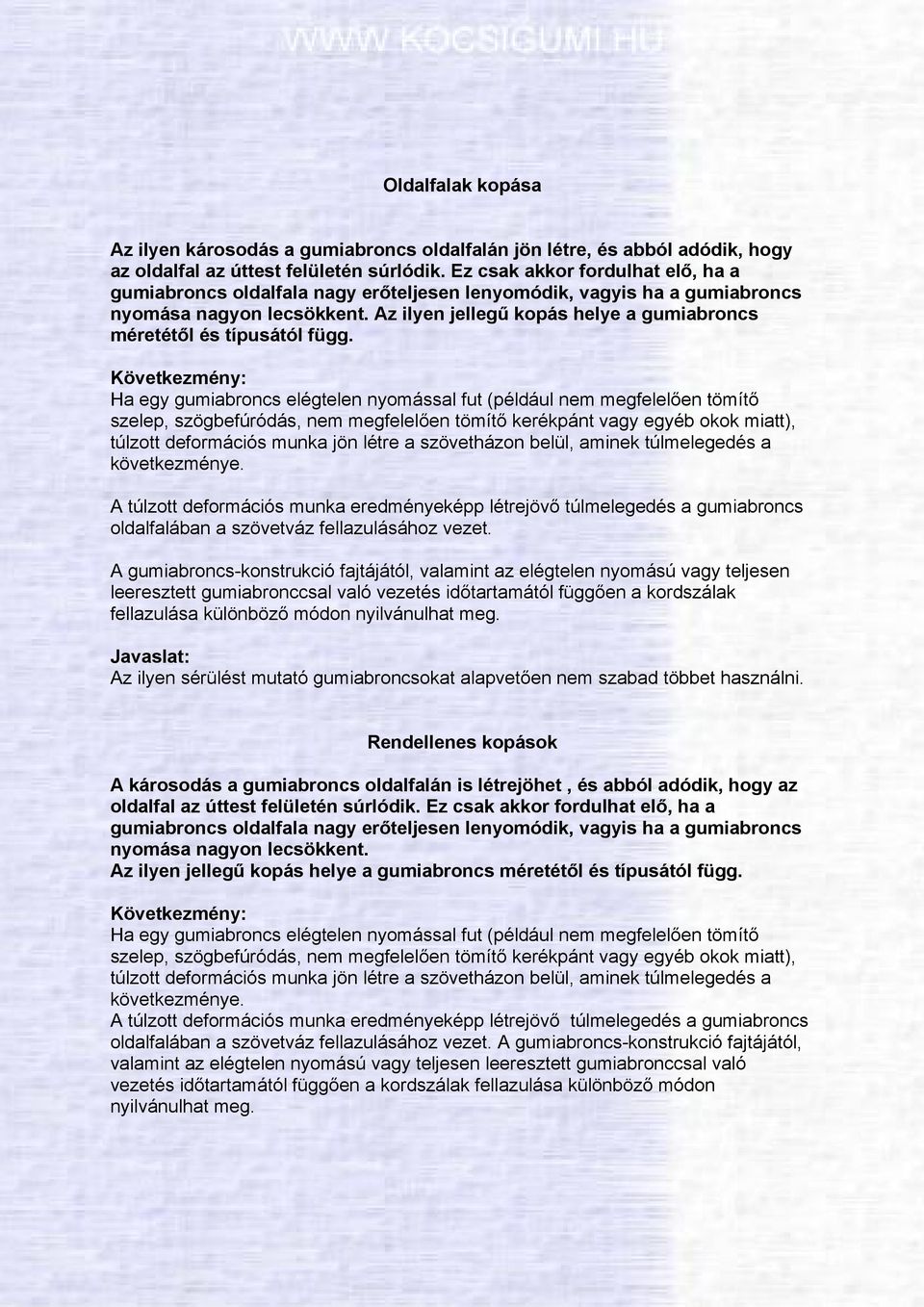 Az ilyen jellegű kopás helye a gumiabroncs méretétől és típusától függ.