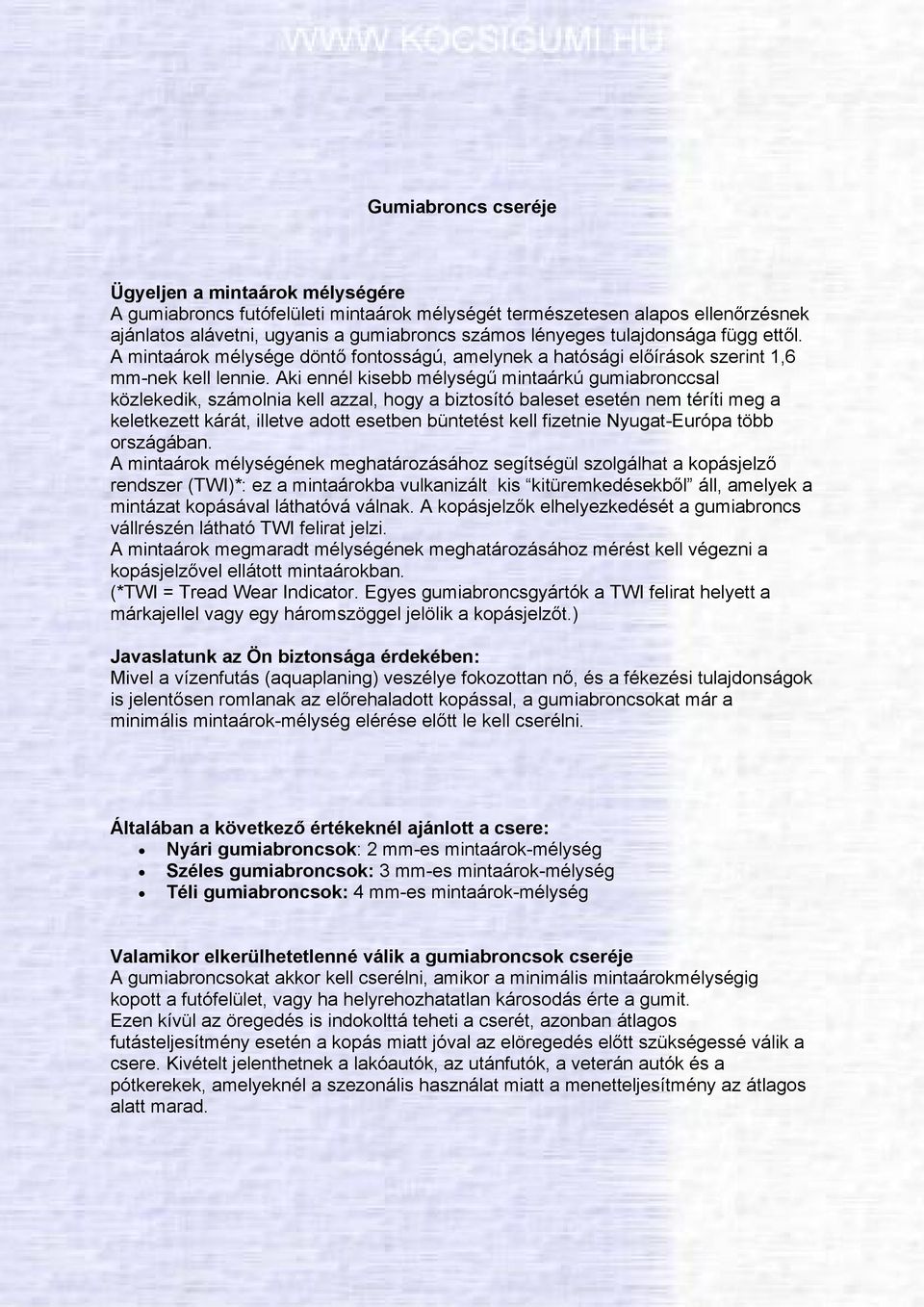 Aki ennél kisebb mélységű mintaárkú gumiabronccsal közlekedik, számolnia kell azzal, hogy a biztosító baleset esetén nem téríti meg a keletkezett kárát, illetve adott esetben büntetést kell fizetnie