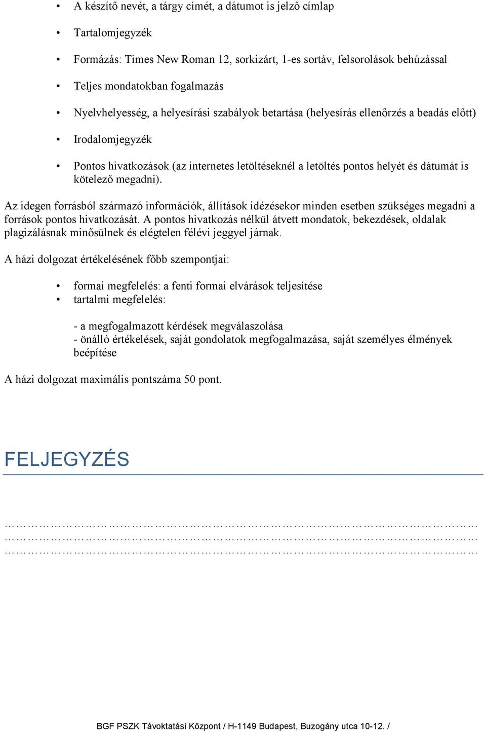 Az idegen forrásból származó információk, állítások idézésekor minden esetben szükséges megadni a források pontos hivatkozását.