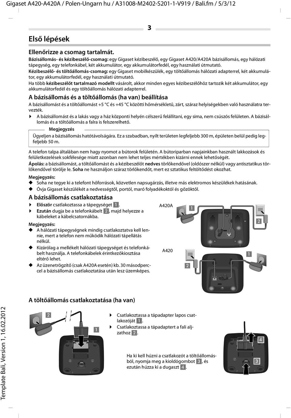 útmutató. Kézibeszélő- és töltőállomás-csomag: egy Gigaset mobilkészülék, egy töltőállomás hálózati adapterrel, két akkumulátor, egy akkumulátorfedél, egy használati útmutató.