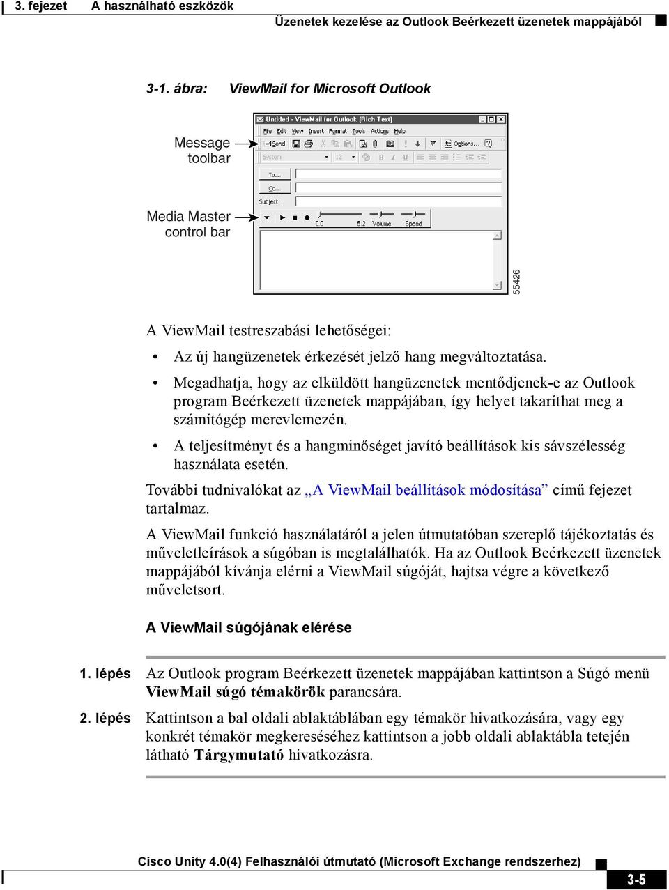 Megadhatja, hogy az elküldött hangüzenetek mentődjenek-e az Outlook program Beérkezett üzenetek mappájában, így helyet takaríthat meg a számítógép merevlemezén.