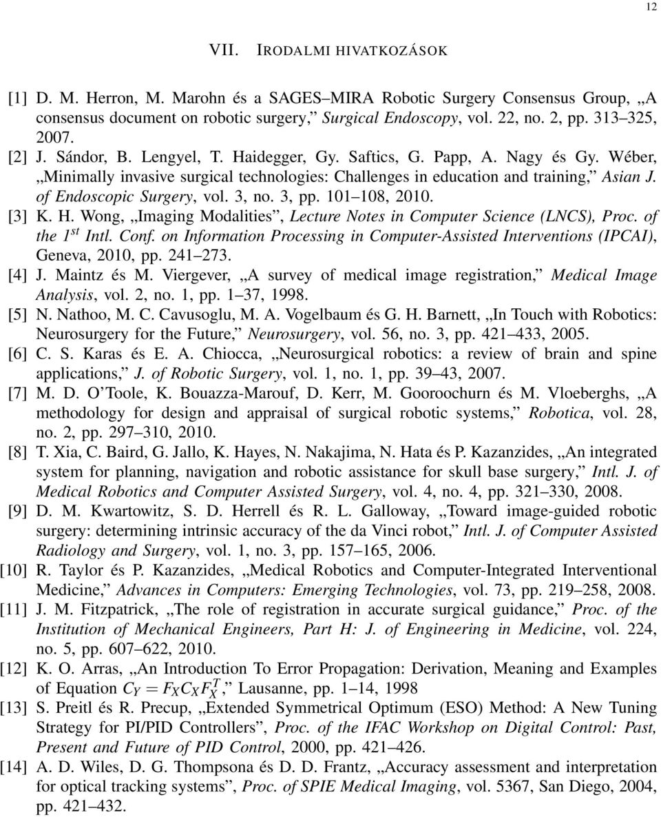 of Endoscopic Surgery, vol. 3, no. 3, pp. 101 108, 2010. [3] K. H. Wong, Imaging Modalities, Lecture Notes in Computer Science (LNCS), Proc. of the 1 st Intl. Conf.