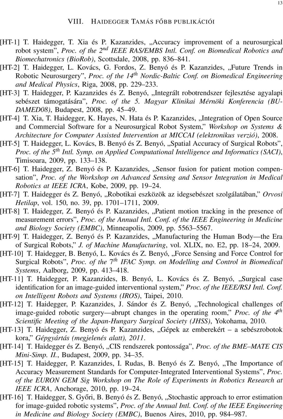 of the 14 th Nordic-Baltic Conf. on Biomedical Engineering and Medical Physics, Riga, 2008, pp. 229 233. [HT-3] T. Haidegger, P. Kazanzides és Z.
