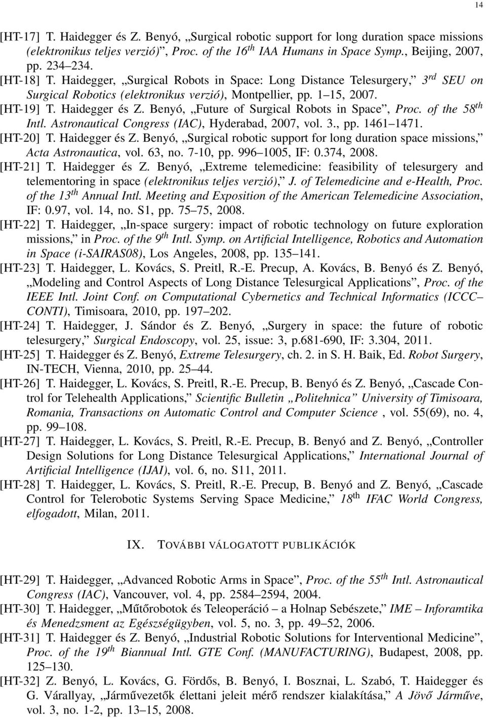 Benyó, Future of Surgical Robots in Space, Proc. of the 58 th Intl. Astronautical Congress (IAC), Hyderabad, 2007, vol. 3., pp. 1461 1471. [HT-20] T. Haidegger és Z.