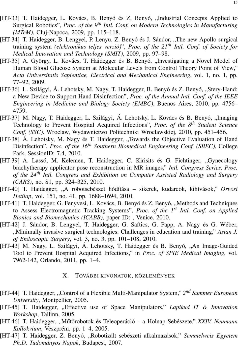 Sándor, The new Apollo surgical training system (elektronikus teljes verzió), Proc. of the 21 th Intl. Conf. of Society for Medical Innovation and Technology (SMIT), 2009, pp. 97 98. [HT-35] A.
