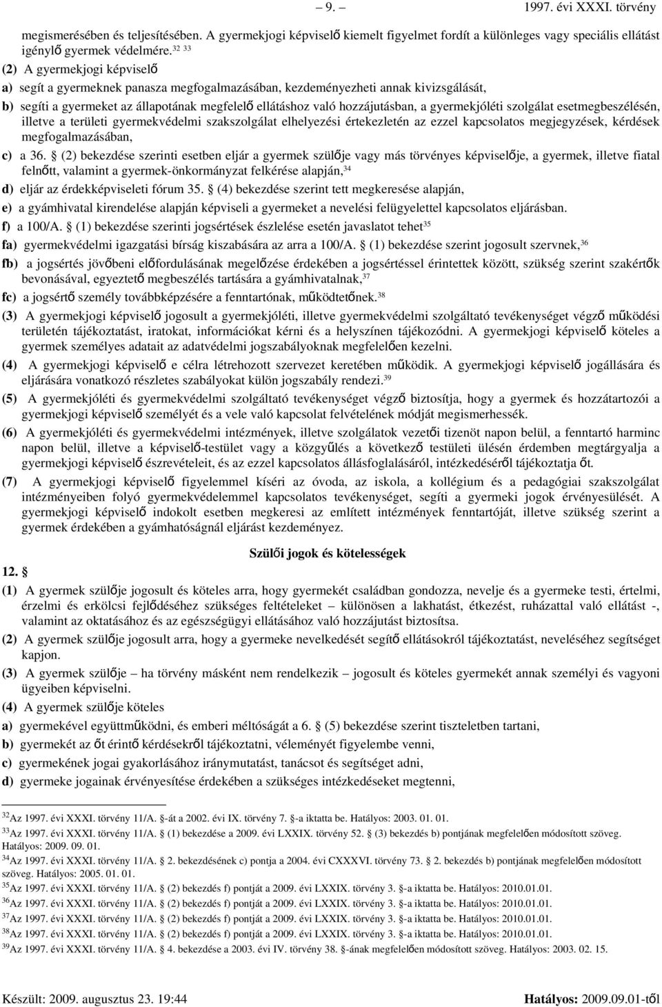 gyermekjóléti szolgálat esetmegbeszélésén, illetve a területi gyermekvédelmi szakszolgálat elhelyezési értekezletén az ezzel kapcsolatos megjegyzések, kérdések megfogalmazásában, c) a 36.