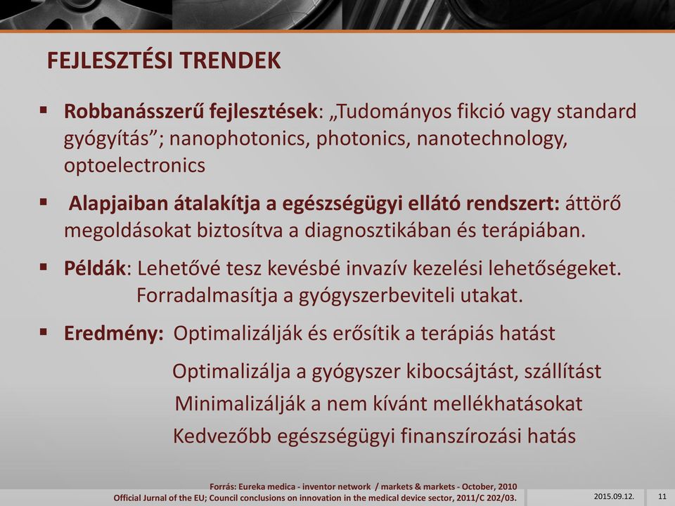Eredmény: Optimalizálják és erősítik a terápiás hatást Optimalizálja a gyógyszer kibocsájtást, szállítást Minimalizálják a nem kívánt mellékhatásokat Kedvezőbb egészségügyi finanszírozási