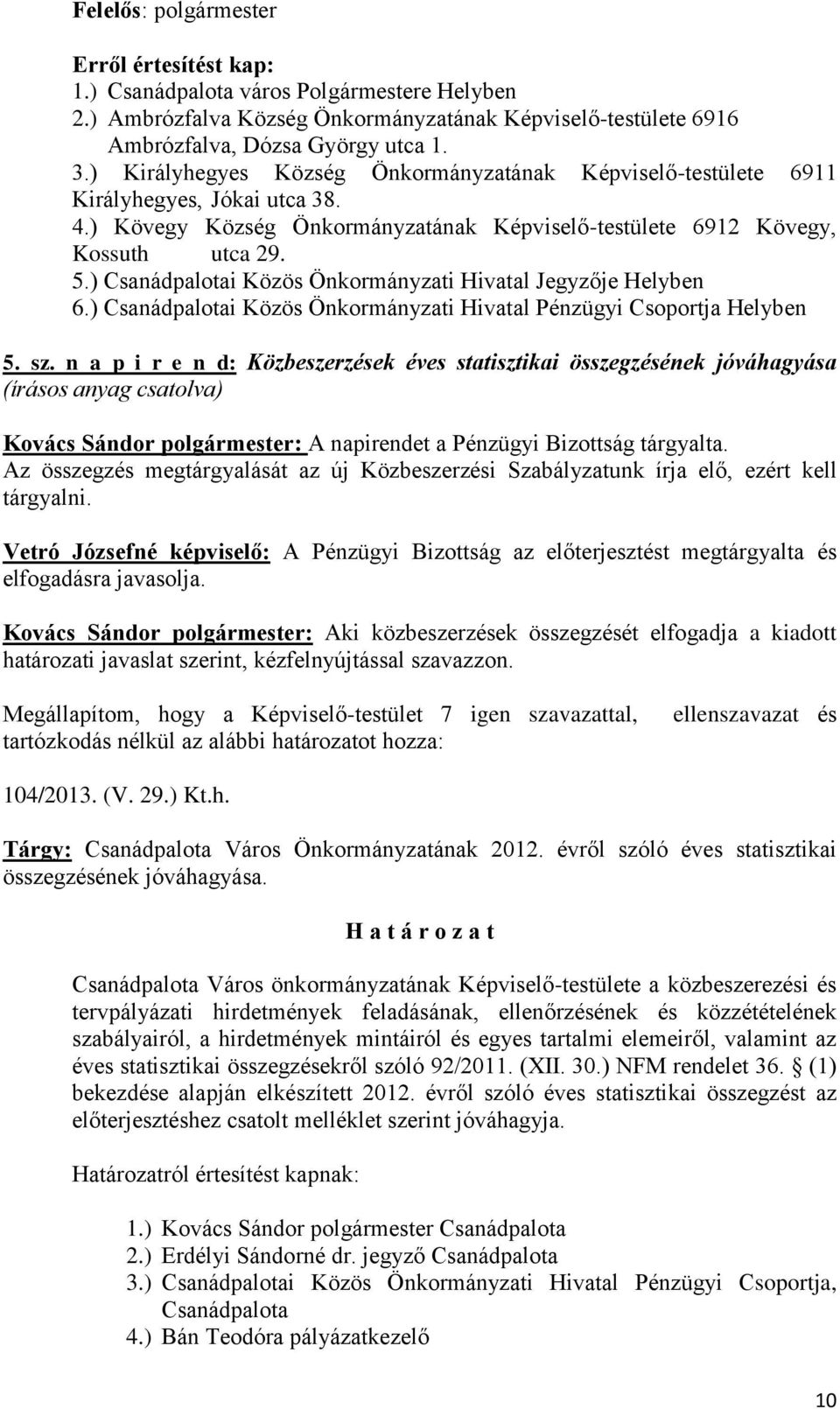 ) Csanádpalotai Közös Önkormányzati Hivatal Jegyzője Helyben 6.) Csanádpalotai Közös Önkormányzati Hivatal Pénzügyi Csoportja Helyben 5. sz.